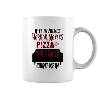 If It Involves Horror Movies Pizza And A Couch Count Me In Coffee Mug | Mazezy