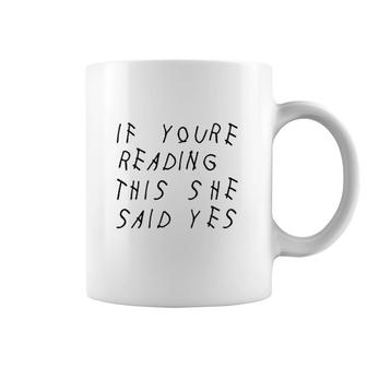 If You Are Reading This She Said Yes Coffee Mug | Mazezy