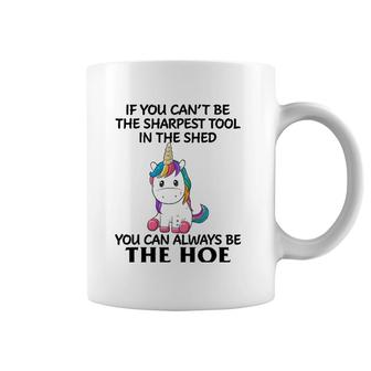If You Can't Be The Sharpest Tool In The Shed You Can Always Coffee Mug | Mazezy