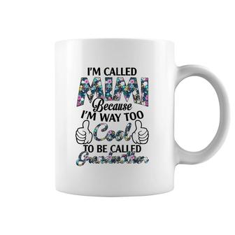 I’M Called Mimi Because I’M Way Too Cool To Be Called Grandmother Flower Version Coffee Mug | Mazezy