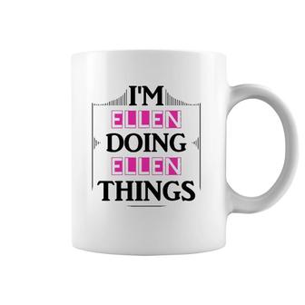 I'm Ellen Doing Ellen Things Funny First Name Gift Coffee Mug | Mazezy