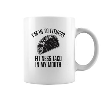 Im Into Fitness Fitness Taco In My Mouth Coffee Mug | Mazezy