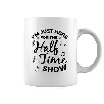 I'm Just Here For The Halftime Show Funny Football Half Time Coffee Mug | Mazezy