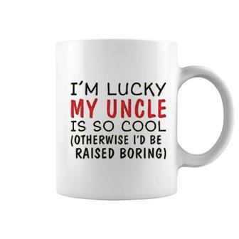 Im Lucky My Uncle Is Cool Uncle Coffee Mug | Mazezy AU