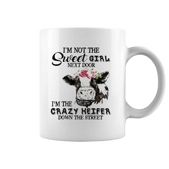 I'm Not Sweet Girl Next Door I'm The Crazy Heifer Coffee Mug | Mazezy