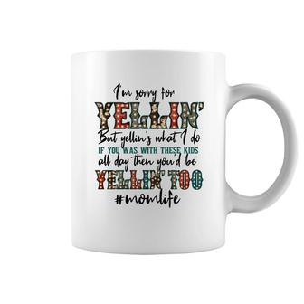 Im Sorry For Yellin With These Kids Funny Mom Life Quote Coffee Mug - Seseable