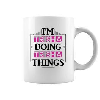 I'm Trisha Doing Trisha Things Funny First Name Gift Coffee Mug | Mazezy