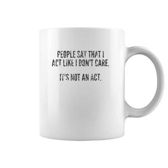 It's Not An Act I Don't Care Dark Coffee Mug | Mazezy