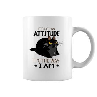 It's Not An Attitude It's The Way I Am Funny Grumpy Black Cat Coffee Mug | Mazezy