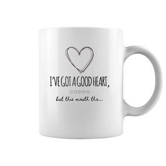 I've Got A Good Heart But This Mouth Funny And Cute Coffee Mug | Mazezy