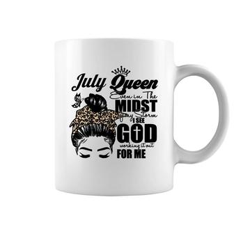 July Queen Even In The Midst Of My Storm I See God Working It Out For Me Messy Hair Birthday Gift Birthday Gift Coffee Mug - Seseable