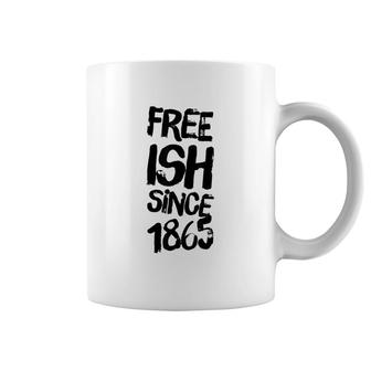 Juneteenth Freeish Since 1865 Black History Month Coffee Mug | Mazezy
