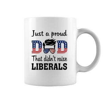 Just A Proud Dad That Didn't Raise Liberals 4Th Of July American Flag Coffee Mug | Mazezy