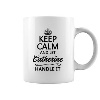 Keep Calm And Let Catherine Handle It Funny Name Gift Coffee Mug | Mazezy