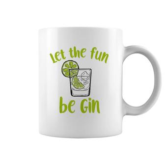 Let The Fun Be Gin Funny Saying Gin Lovers Tank Top Coffee Mug | Mazezy