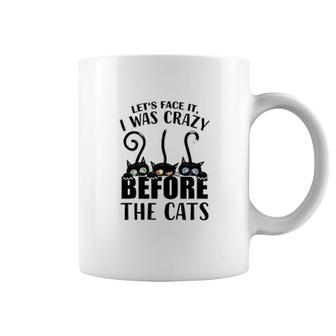 Lets Face It I Was Crazy Before The Cats Coffee Mug | Mazezy
