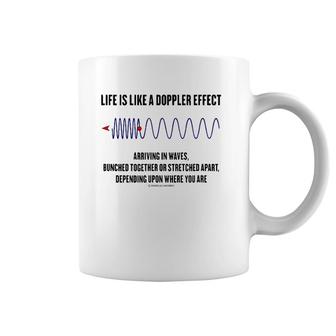 Life Is Like A Doppler Effect Arriving In Waves Physics Geek Coffee Mug | Mazezy
