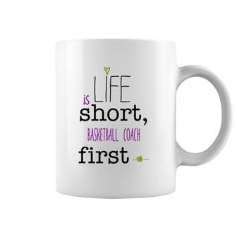 Life Is Short Basketball Coach First Coffee Mug | Mazezy