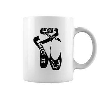 Life Without Ballet Is Pointeless Dance Love Coffee Mug | Mazezy