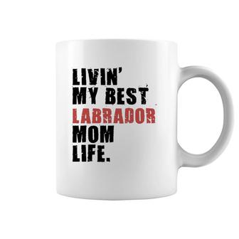 Livin' My Best Labrador Mom Life Coffee Mug | Mazezy