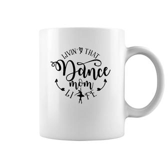 Livin' That Dance Mom Life Ballerina Mom Mama Mother's Day Coffee Mug | Mazezy DE