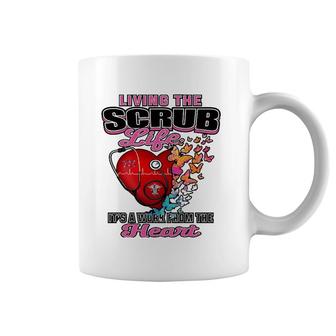 Living The Scrub Life It's A Work From The Heart Nurse Life Coffee Mug | Mazezy