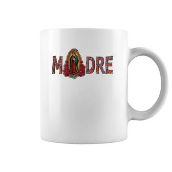 Madre, Mother, Virgen De Guadalupe,Virgin Mary, Best Mom, Coffee Mug | Mazezy