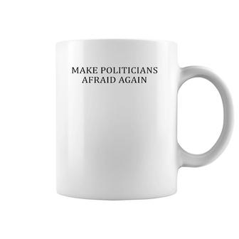 Make Politicians Afraid Again Funny Coffee Mug | Mazezy CA