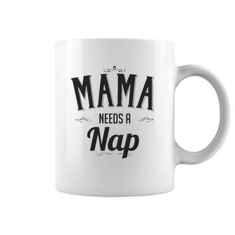 Mama Needs A Nap Mother's Day Gift For Mom From Son Daughter Coffee Mug | Mazezy