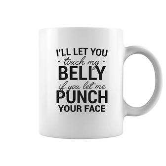 Maternity Ill Let You Touch My Belly If You Let Me Punch Your Face Coffee Mug - Thegiftio UK
