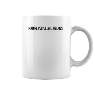 Mature People Are Weenies Coffee Mug | Mazezy CA