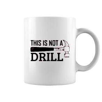 Mechanical Engineer This Is Not A Drill Coffee Mug | Mazezy