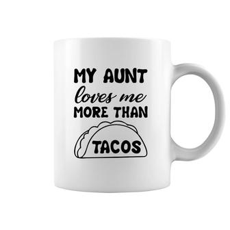 My Aunt Loves Me More Than Tacos Coffee Mug | Mazezy