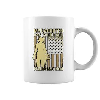My Daughter Has Your Back - Proud Army Mom Military Mother Coffee Mug | Mazezy