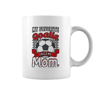 My Favorite Goalie Calls Me Mom Soccer Player Mother's Day Coffee Mug | Mazezy