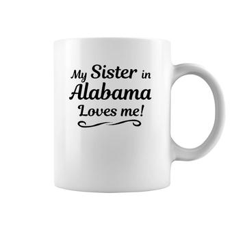 My Sister In Alabama Loves Me Gift From Someone In Al Coffee Mug | Mazezy