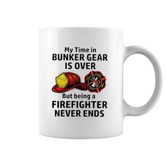 My Time In Bunker Gear Over But Being A Firefighter Never Ends Firefighter Gift Coffee Mug | Mazezy