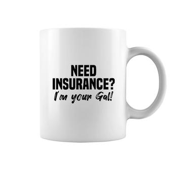 Need Insurance Im Your Gal Insurance Broker Coffee Mug | Mazezy