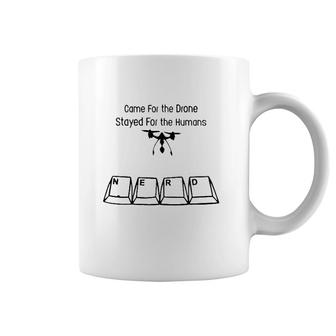 Nerdy Addict Came For The Drone Stayed For The Humans Coffee Mug | Mazezy CA