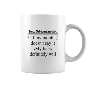 New Caledonian Girl If My Mouth Does Not Say It My Face Definitely Will Nationality Quote Coffee Mug | Mazezy