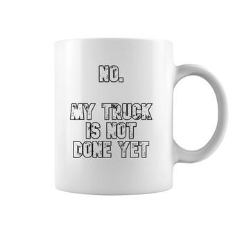 No My Truck Is Not Done Yet 1320 Drag Racing Classic Muscle Coffee Mug | Mazezy