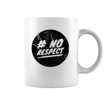 No Respect Men Women Gift Coffee Mug | Mazezy