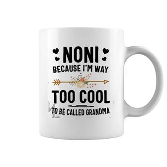 Noni Because I'm Way Too Cool To Be Called Grandma Coffee Mug | Mazezy AU