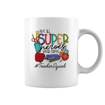 Not All Super Heroes Wear Capes Teacher Squad 95 Teacher Day Coffee Mug | Mazezy