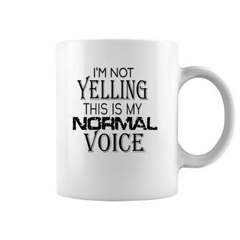 Not Yelling This Is My Normal Voice Funny Sayings Coffee Mug | Mazezy