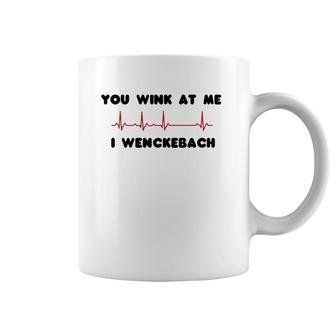 Nursing You Wink At Me I Wenckebach Nurse Gift Coffee Mug | Mazezy