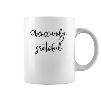 Obsessively Grateful Uplifting Positive Slogan Coffee Mug | Mazezy
