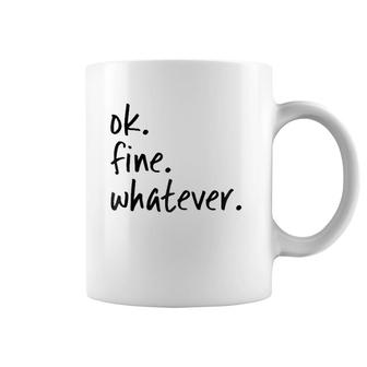 Ok Fine Whatever Ironic Sarcastic Funny Okay Coffee Mug | Mazezy