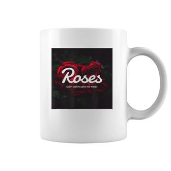 Ori Brand Roses Don't Wait To Give Me Mines Coffee Mug | Mazezy