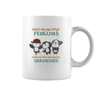 Penguins Until One Has Loved Penguins A Part Of One's Soul Remains Unawakened Coffee Mug | Mazezy